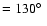 $=130\hbox{$^\circ$ }$