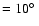 $=10\hbox {$^\circ $ }$