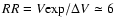 $RR=V{\rm exp}/\Delta V \simeq 6$