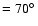 $=70\hbox{$^\circ$ }$