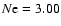 $N{\rm e}= 3.00$