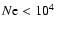$N{\rm e} <10^4$