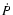 $\dot{P}$