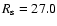 $R_{\rm s} = 27.0$