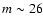 $m\sim26$
