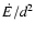 $\dot{E}/d^2$