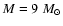 $M = 9~M_{\odot}$