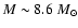$M \sim 8.6~M_{\odot}$