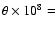 $\theta\times10^{8} =$