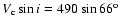 $V_{\rm c}\sin i = 490\sin66^{\rm o}$