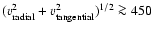 $(v^2_{\rm radial}+v^2_{\rm tangential})^{1/2} \ga 450$