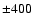 $\pm400$