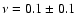$\nu = 0.1\pm0.1$