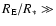 $R_{\rm E}/R_* \gg$