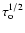$\tau_{\rm o}^{1/2}$
