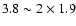 $3.8 \sim 2 \times 1.9$