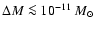 $\Delta M \la
10^{-11}~M_{\odot}$