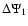 $\Delta\Psi_{1}$
