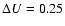 $\Delta U=0.25$