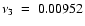 $\nu_3~=~0.00952$