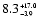 $8.3^{\scriptscriptstyle +17.0}_{\scriptscriptstyle -3.9}$