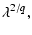 $\displaystyle \lambda^{2/q},$