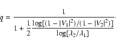 \begin{displaymath}q = \frac{1}{\displaystyle 1+ \frac12 \frac{\log [(1-\vert V_...
...t^2)/(1-\vert V_2\vert^2)]}
{\log [\lambda_2/\lambda_1]}}\cdot
\end{displaymath}