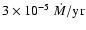 $3\times10^{-5}~\ensuremath{\dot M} /\ensuremath{{\rm yr}} $