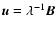 $\vec{u}= \lambda^{-1} \vec{B}$