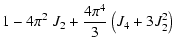 $\displaystyle 1-4\pi^2 ~J_2 +\frac{4\pi^4}{3} \left(J_4 + 3 J_2^2\right)$