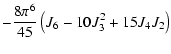 $\displaystyle -\frac{8\pi^6}{45} \left(J_6 - 10 J_3^2 + 15 J_4 J_2\right)$