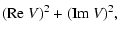 $\displaystyle ({\rm Re}~V)^2 + ({\rm Im}~V)^2,$