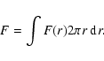 \begin{displaymath}F = \int F(r) 2\pi r \ensuremath{~\ensuremath{{\rm d}^{}r}} .
\end{displaymath}