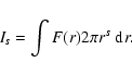 \begin{displaymath}I_s = \int F(r) 2\pi r^s \ensuremath{~\ensuremath{{\rm d}^{}r}} .
\end{displaymath}