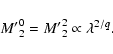 \begin{displaymath}\ensuremath{{M'}_2^0} = \ensuremath{{M'}_2^2}\propto \lambda^{2/q}.
\end{displaymath}