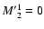 $\ensuremath{{M'}_2^1} = 0$