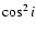 $\cos^2 i$