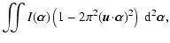 $\displaystyle \iint I(\vec{\alpha}) \left( 1 - 2\pi^2 (\vec{u}\!\cdot\!\vec{\alpha})^2 \right) \ensuremath{~\ensuremath{{\rm d}^{2}\vec{\alpha}}} ,$