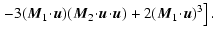$\displaystyle \left. - 3(\vec{M}_1\!\cdot\!\vec{u})(\vec{M}_2\!\cdot\!\vec{u}\!\cdot\!\vec{u}) + 2(\vec{M}_1\!\cdot\!\vec{u})^3\right].$