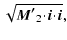 $\displaystyle \sqrt{\vec{M'}_2\!\cdot\!\ensuremath{\vec{i}}\!\cdot\!\ensuremath{\vec{i}} },$