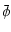 $\displaystyle \ensuremath{\bar{\phi}} $