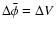 $\Delta\ensuremath{\bar{\phi}} = \Delta V$