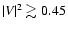 $\vert V\vert^2 \gtrsim 0.45$
