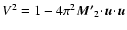 $V^2 = 1-4\pi^2 \vec{M'}_2\!\cdot\!\vec{u}\!\cdot\!\vec{u}$