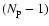 $(\ensuremath{N_{\rm p}} -1)$
