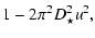 $\displaystyle 1 - 2\pi^2 \ensuremath{D_\star} ^2 u^2,$