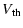 $\displaystyle \ensuremath{V_{\rm th}} $