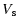 $\displaystyle \ensuremath{V_{\rm s}} $