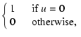 $\displaystyle \left\{ \begin{array}{ll}
1 &\quad\mbox{if $u = 0$ }\\
0 &\quad\mbox{otherwise},
\end{array}\right.$