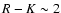 $R-K\sim2$